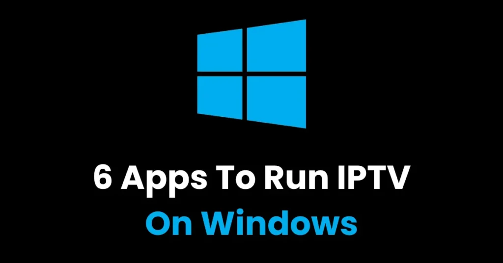 Best Apps to Run IPTV on Windows (2025) Add a heading 7